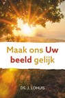 Maak ons Uw beeld gelijk - Ds. J. Lohuis - 9789402910582