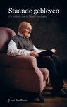 Staande gebleven - J. van der Boon - 9789402912463