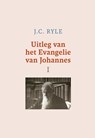Uitleg van het Evangelie van Johannes / I - J.C. Ryle - 9789402913293