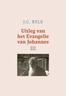 Uitleg van het Evangelie van Johannes / III - J.C. Ryle - 9789402913316
