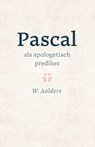 Pascal als apologetisch prediker - W. Aalders - 9789402914139