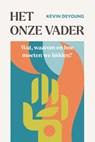 Het Onze Vader - Kevin DeYoung - 9789402915235
