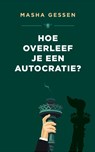 Hoe overleef je een autocratie? - Masha Gessen - 9789403103914