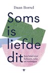 Soms is liefde dit - Daan Borrel - 9789403105802