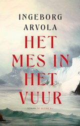Het mes in het vuur, Ingeborg Arvola -  - 9789403132136