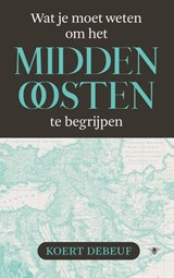 Wat je moet weten om het Midden-Oosten te begrijpen, Koert Debeuf -  - 9789403134635