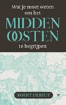 Wat je moet weten om het Midden-Oosten te begrijpen - Koert Debeuf - 9789403134635