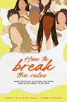 How to break the rules - Nancy Poleon ; Ingrid van der Chijs - 9789403136028