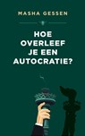 Hoe overleef je een autocratie? - Masha Gessen - 9789403198408