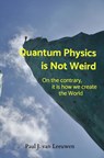 Quantum Physics is NOT Weird - Paul J. van Leeuwen - 9789403617985