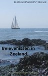 Belevenissen in Zeeland - Beatrix den Ouden-Verhage - 9789403634050