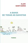 A Bahia de todas as gaivotas - Alain Saint-Saëns - 9789403638393