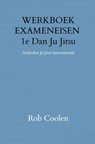 WERKBOEK EXAMENEISEN 1e DAN JU-JITSU - Rob Coolen - 9789403651538