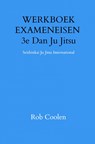 WERKBOEK EXAMENEISEN 3e Dan Ju Jitsu - Rob Coolen - 9789403651576