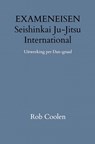 EXAMENEISEN Seishinkai Ju Jitsu International - Rob Coolen - 9789403651668