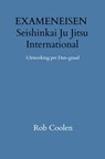 EXAMENEISEN Seishinkai Ju Jitsu International - Rob Coolen - 9789403651675