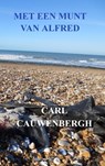 Met een munt van Alfred - Carl Cauwenbergh - 9789403686547
