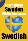 Learn 50 Things You Didn't About Sweden While You Learn Swedish | Perfect for Beginners, Children, Adults and Other Swedish Learners - Auke de Haan - 9789403705859