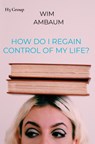 How do i regain control of my life? - Wim Ambaum - 9789403719429
