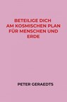 Beteilige dich am Kosmischen Plan für Menschen und Erde - Peter Geraedts - 9789403738949