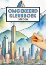 Omgekeerd Kleurboek - Steden - Het Boek Heeft de Kleuren, Jij Tekent de Lijnen - Kleurboek Shop - 9789403752204