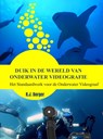 Duik in de wereld van Onderwater Videografie - R.J. Borger - 9789403760940