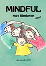 Mindful met Kinderen - deel 1 - Alexandra Wit - 9789403771007
