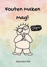 Fouten Maken Mag! - Alexandra Wit - 9789403771021