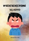 Woedebeheersing bij ADHD - Alexandra Wit - 9789403775418