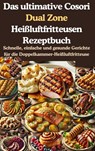 Das ultimative Cosori Dual Zone Heißluftfritteusen Rezeptbuch - Jana Aircook - 9789403782218