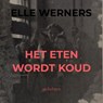 HET ETEN WORDT KOUD - Elle Werners - 9789403792248