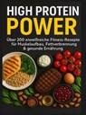 High Protein Power: Über 200 eiweißreiche Fitness-Rezepte für Muskelaufbau, Fettverbrennung & gesunde Ernährung - Klara Jansen - 9789403805092