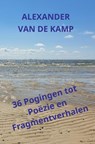 36 Pogingen tot Poëzie en Fragmentverhalen - Alexander van de Kamp - 9789403805900