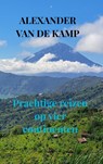 Prachtige reizen op vier continenten - Alexander Van de Kamp - 9789403806884