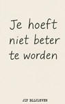 JE HOEFT NIET BETER TE WORDEN - Jip Blijleven - 9789403811864