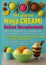Het ultieme Ninja CREAMi Deluxe Receptenboek – meer dan 200 ideeën voor bevroren lekkernijen met de 10-in-1 ijsmachine met 3 bakken - Marie Leckerbissen - 9789403813813