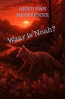 Waar is Noah? - Arnd Van Meirvenne - 9789403815756