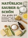 NATÜRLICH SCHÖN & SAUBER: Das große DIY-Handbuch – über 15 Haushaltszutaten, 300+ Anwendungsmöglichkeiten & 100 Rezepte für Haus, Körper & Seele - S. Wilder - 9789403842622