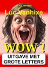 WOW ! - Extra Grote Letter Uitgave - Luc Vanhixe - 9789403844299