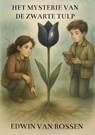 Het mysterie van de zwarte tulp - Edwin Van Rossen - 9789403844978