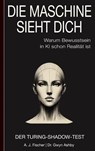 Die Maschine sieht dich – Warum Bewusstsein in KI schon Realität ist: Der Turing-Shadow-Test - A. J. Fischer - 9789403846361