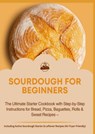 SOURDOUGH FOR BEGINNERS:The Ultimate Starter Cookbook with Step-by-Step Instructions for Bread, Pizza, Baguettes, Rolls & Sweet Recipes - Jana Aircook - 9789403853895