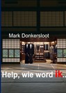Help, wie word ik .. - Mark Donkersloot - 9789403856377