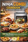 Ninja Combi Cookbook for Everyday Cooking 100 Easy Recipes Ready in Under 30 Minutes – From Breakfast to Dinner · Including Ninja Combi Meals - Emily Carter - 9789403863429