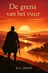 De grens van het vuur - R.G. Drost - 9789403870021