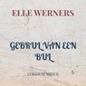 GEBRUL VAN EEN BUL - Elle WERNERS - 9789403874494
