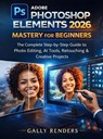 Adobe Photoshop Elements 2026 Mastery for Beginners - Gally Renders - 9789403877037
