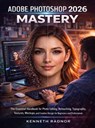Adobe Photoshop 2026 Mastery - Kenneth Radnor - 9789403880655