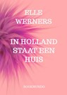 IN HOLLAND STAAT EEN HUIS - ELLE WERNERS - 9789403882857