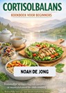 CORTISOLBALANS KOOKBOEK VOOR BEGINNERS - Noah De JONG - 9789403883014